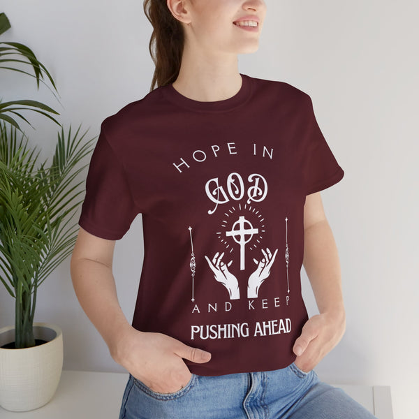 Hope in God and Keep Pushing Ahead t -shirt