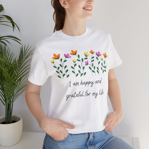 I am Happy and Grateful  For My Life T-shirt