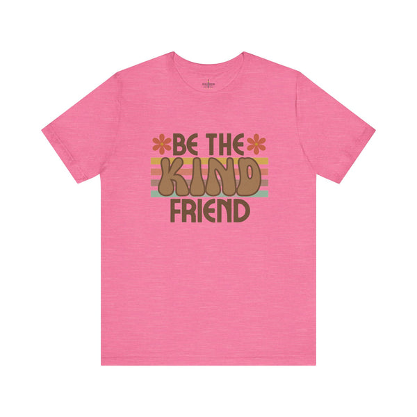 Be The Kind Friend t-shirt