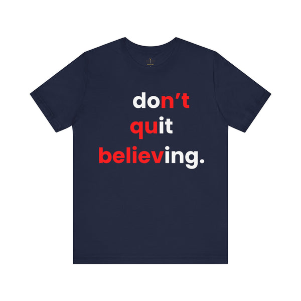 Unisex Soft Cotton Don't Quit Believing t-shirt