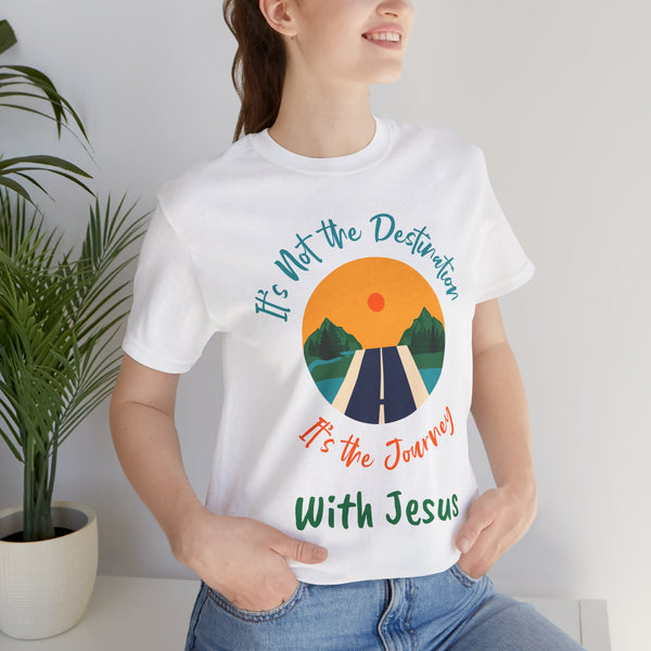 It's Not The Journey It's the Destination With Jesus T-shirt