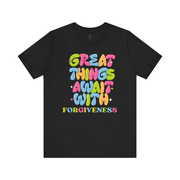 Great Things Await With Forgiveness T-shirt