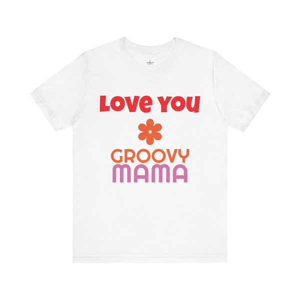 Love You Groovy Mama t-shirt