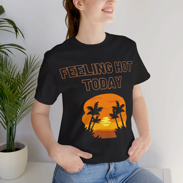 Casual Comfy Unisex Jersey Short Sleeve T-shirt Feeling Hot Today