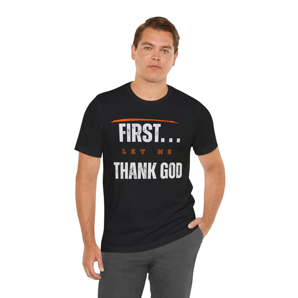 First Let Me Thank God Unisex T-shirt