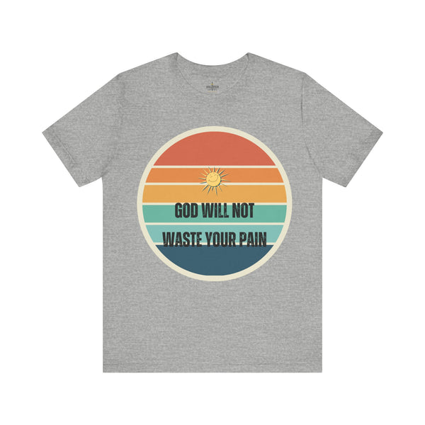 God Will Not Waste Your Pain T-shirt