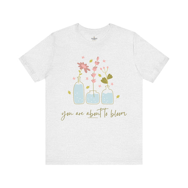 You are about to bloom T - shirt